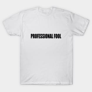 Professional fool - Fun quote T-Shirt